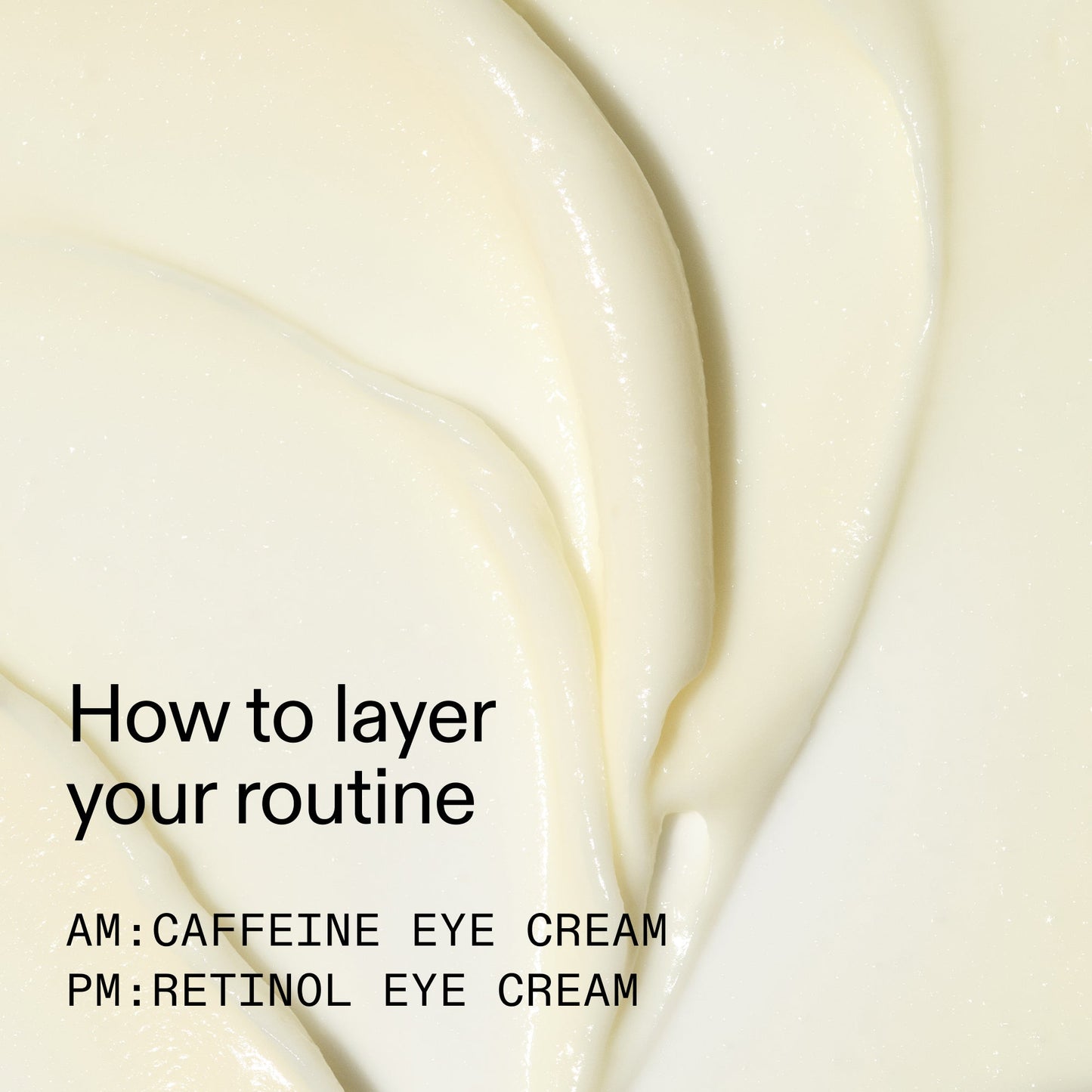caffeine-retinol-eye-cream-duo-v3 Tired_Eyes_Duo_How_to_layer_2000x2000_4b85d2b7-1b00-4836-b675-77baa8d8e0b0.jpg